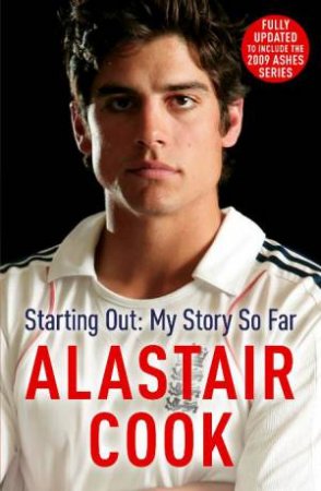 Starting Out: My Story So Far by Alastair Cook