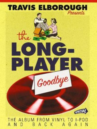 Long Player Goodbye by Travis Elborough