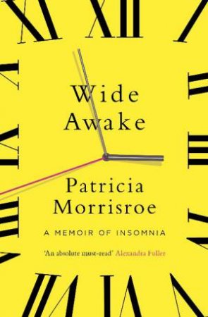 Wide Awake: A Memoir of Insomnia by Patricia Morrisroe