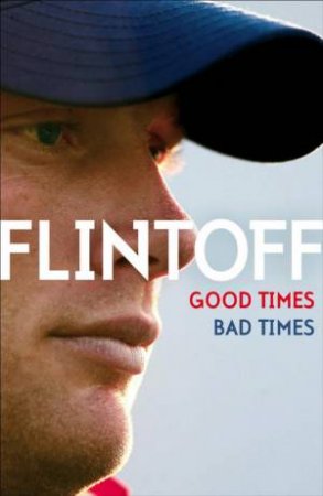 Good Times, Bad Times by Andrew Flintoff