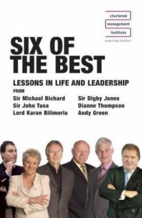 Chartered Management Institute: Six Of The Best Lessons In Life And Leadership by Digby Jones