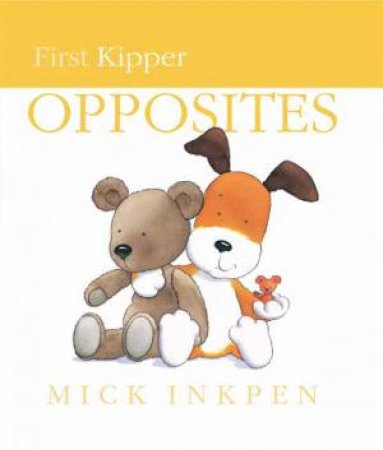 First Kipper: Opposites by Mick Inkpen