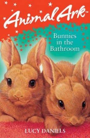 Animal Ark: Bunnies in the Bathroom by Lucy Daniels