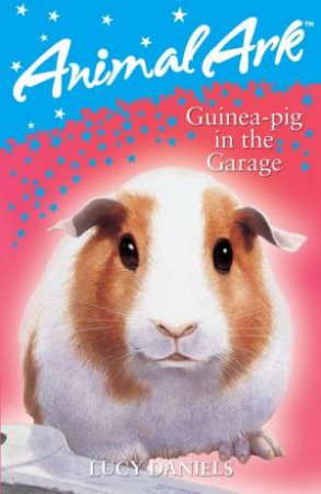 Animal Ark: Guinea Pig In The Garage by Lucy Daniels