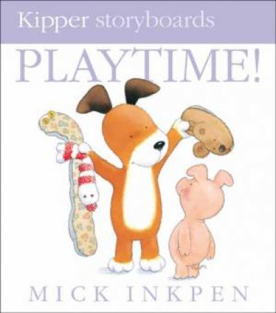 Kipper Storyboards: Playtime! by Mick Inkpen