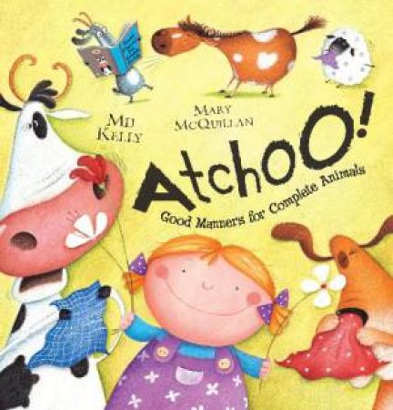 Atchoo! Good Manners for Complete Animals by Mij Kelly