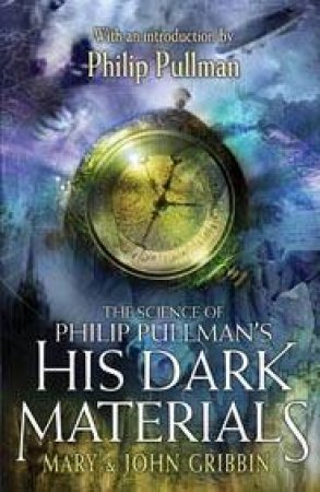 The Science of Phillip Pullman's His Dark Materials by Mary & John Gribbin