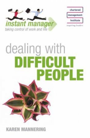 Instant Manager: Dealing with Difficult People by Karen Mannering