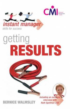 Instant Manager: Getting Results by Bernice Walmsley