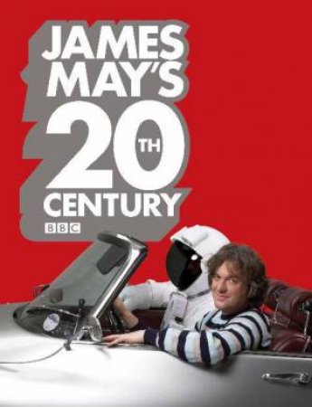 James May's 20th Century by James May & Phil Dolling