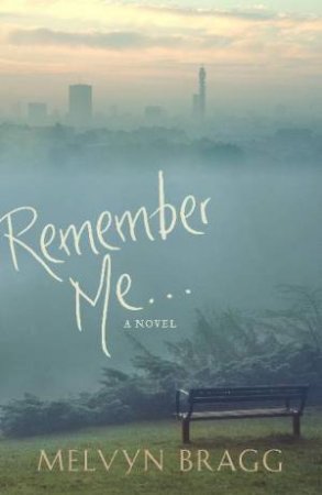 Remember Me... by Melvyn Bragg