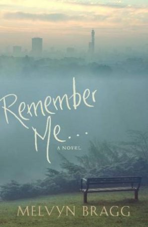 Remember Me... by Melvyn Bragg