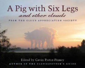 Pig with Six Legs and Other Clouds by Gavin Pretor-Pinney