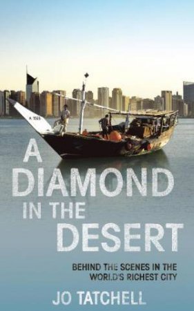 Diamond in the Desert: Behind the Scenes in the World's Richest City by Jo Tatchell