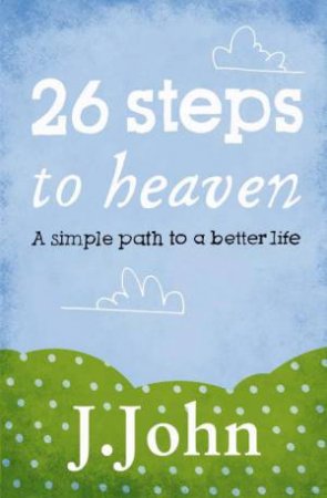 26 Steps To Heaven by J John