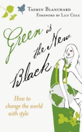 Green is the New Black: How to Change the World with Style by Tamsin Blanchard