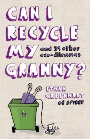 Can I Recycle My Granny? by Ethan Greenhart