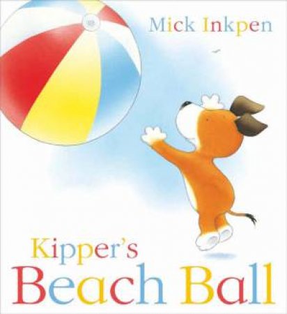 Kipper's Beach Ball NJR by Mick Inkpen