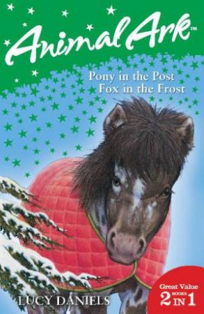 Animal Ark: Pony in the Post and Fox in the Frost by Lucy Daniels