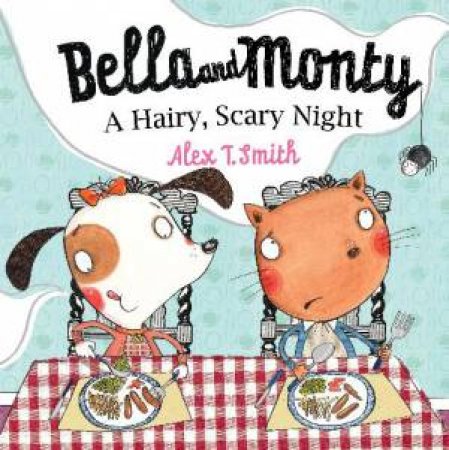 Bella and Monty: A Hairy, Scary Night by Alex T Smith