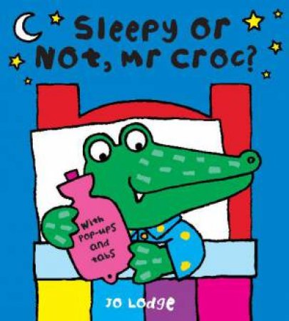 Sleepy Or Not, Mr Croc? by Jo Lodge