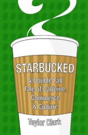 Starbucked by Taylor Clark