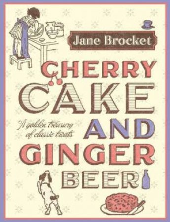 Cherry Cake and Ginger Beer by Jane Brocket