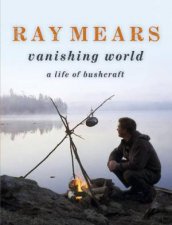 Ray Mears Vanishing World