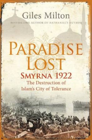 Paradise Lost: Smyrna 1922 by Giles Milton