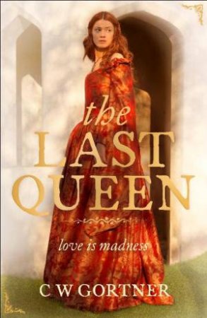 Last Queen by C.W Gortner