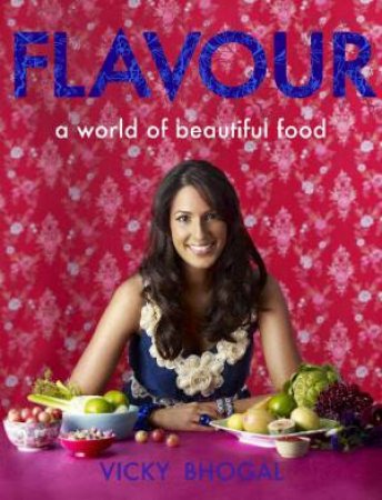 Flavour: A World of Beautiful Food by Vicky Bhogal