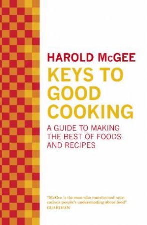 Keys to Good Cooking by Harold McGee