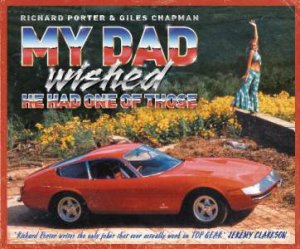 My Dad Wished He Had One of Those by Richard Porter & Giles Chapman