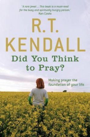 Did You Think to Pray? by R.T. Kendall