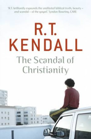 The Scandal of Christianity by R.T Kendall