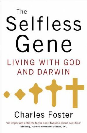 Selfless Gene: Living with God and Darwin by Charles Foster