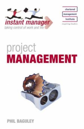 Instant Manager: Project Management by Phil Baguley