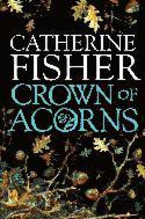 Crown of Acorns by Catherine Fisher