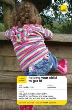 Teach Yourself Helping Your Child To Get Fit by Ceri Roberts