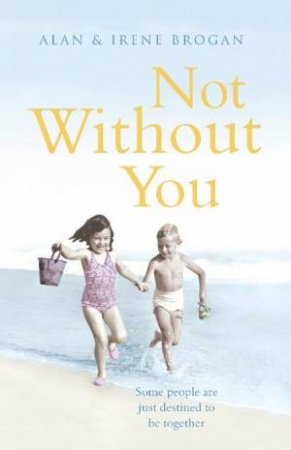 Not Without You by Alan & Irene Brogan