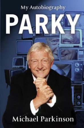 Parky: My Autobiography by Michael Parkinson