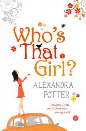 Who's That Girl?: Imagine if You Could Meet Your Younger Self... by Alexandra Potter