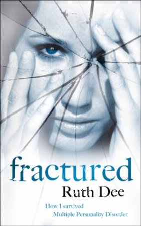 Fractured: How I Survived Multiple Personality Disorder by Ruth Dee