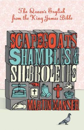 Scapegoats, Shambles and Shibboleths by Martin Manser