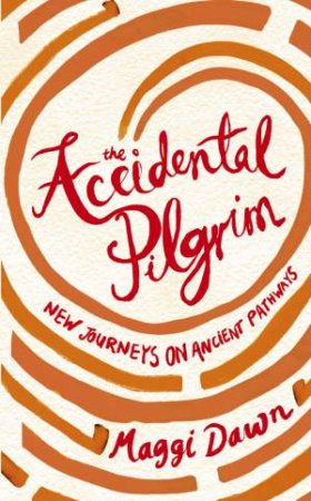 The Accidental Pilgrim by Maggi Dawn