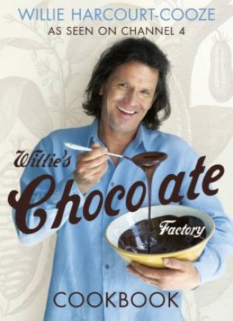 Willie's Chocolate Factory Cookbook by Willie Harcourt-Cooze