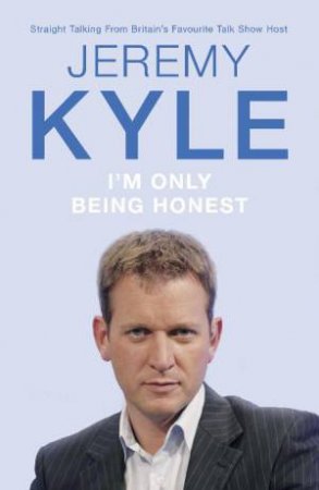 I'm Only Being Honest by Jeremy Kyle