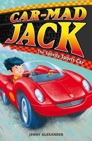 Car-Mad Jack: The Speedy Sports Car by Jenny Alexander