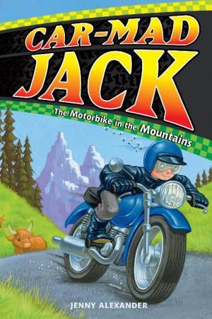 Car-Mad Jack: Motorbike in the Mountains: Motorbike in the Mountains by Jenny Alexander