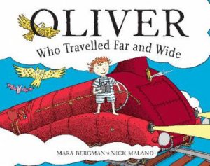 Oliver Who Travelled Far and Wide by Nick Maland